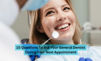 10 Questions To Ask Your General Dentist During Your Next Appointment