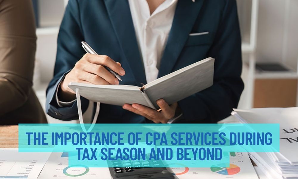 The Importance Of CPA Services During Tax Season And Beyond