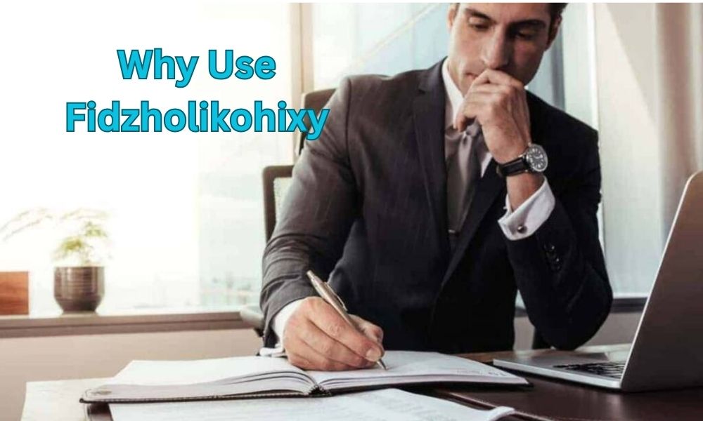 Why Use Fidzholikohixy