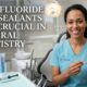 Why Fluoride And Sealants Are Crucial In General Dentistry
