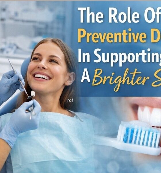 The Role Of Preventive Dentistry In Supporting A Brighter Smile