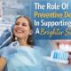 The Role Of Preventive Dentistry In Supporting A Brighter Smile