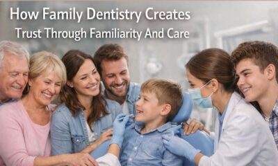 How Family Dentistry Creates Trust Through Familiarity And Care